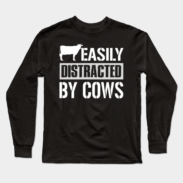 Easily Distracted By Cows Cows Long Sleeve T Shirt Teepublic 